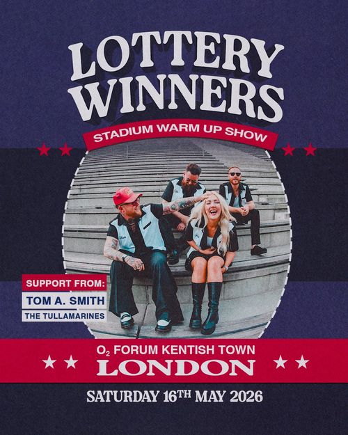 LOTTERY WINNERS STADIUM WARM UP SHOW The Lottery Winners, Tom A. Smith, The Tullamarines at O2 FORUM KENTISH TOWN on 16 May 2026 gig poster