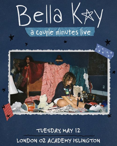 Bella Kay a couple minutes live Bella Kay at O2 Academy Islington on 12 May 2026 gig poster