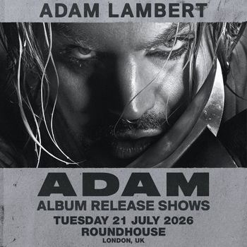 ADAM - ALBUM RELEASE SHOWS Adam Lambert at ROUNDHOUSE on 21 July 2026 gig poster