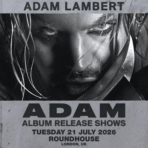 ADAM - ALBUM RELEASE SHOWS Adam Lambert at ROUNDHOUSE on 21 July 2026 gig poster