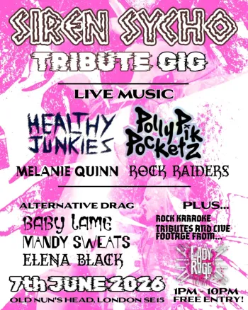 SIREN SYCHO TRIBUTE GIG Healthy Junkies, MANDY SWEATS, MELANIE QUINN, ELENA BLACK, BABY LAME, ROCK RAIDERS, POLLY PIK POCKETZ at OLD NUN'S HEAD on 7 June 2026 gig poster
