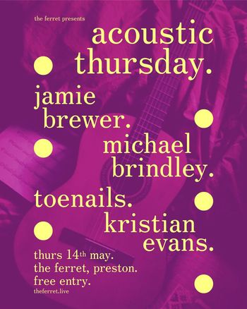 acoustic thursday. kristian evans., michael brindley., toenails., jamie brewer. at the ferret on 14 May 2026 gig poster