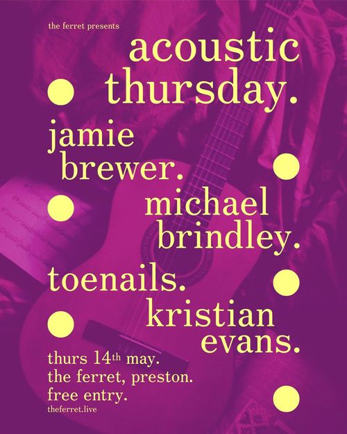 acoustic thursday. kristian evans., michael brindley., toenails., jamie brewer. at the ferret on 14 May 2026 gig poster
