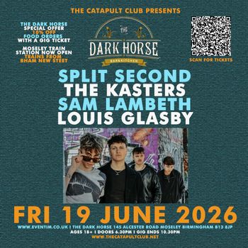 SPLIT SECOND, THE KASTERS, SAM LAMBETH, LOUIS GLASBY THE KASTERS, LOUIS GLASBY, SAM LAMBETH, Crystal Clear at The Dark Horse on 19 June 2026 gig poster