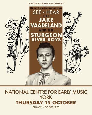 SEE • HEAR LIVE JAKE VAADELAND AND THE STURGEON RIVER BOYS The Sturgeon River Boys, Jake Vaadeland at National Centre for Early Music on 15 October 2026 gig poster