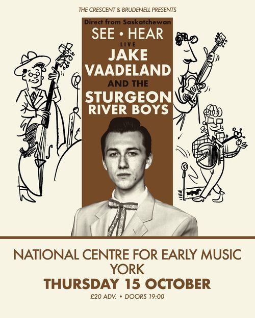 SEE • HEAR LIVE JAKE VAADELAND AND THE STURGEON RIVER BOYS The Sturgeon River Boys, Jake Vaadeland at National Centre for Early Music on 15 October 2026 gig poster