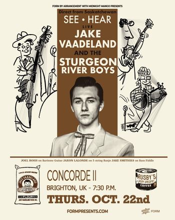 SEE • HEAR live JAKE VAADLAND and the STURGEON RIVER BOYS The Sturgeon River Boys, JAKE VAADLAND at CONCORDE II on 22 October 2026 gig poster