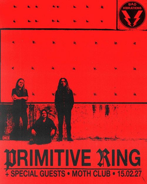 PRIMITIVE RING + SPECIAL GUESTS PRIMITIVE RING at MOTH CLUB on 15 February 2027 gig poster
