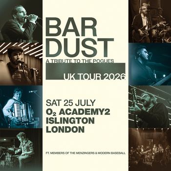 BARDUST - A Tribute to The Pogues BAR DUST at O2 ACADEMY2 on 25 July 2026 gig poster