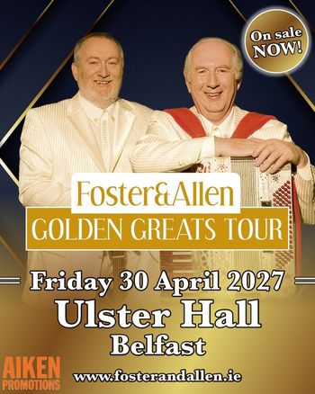 Foster & Allen GOLDEN GREATS TOUR Foster & Allen at Ulster Hall on 30 April 2027 gig poster