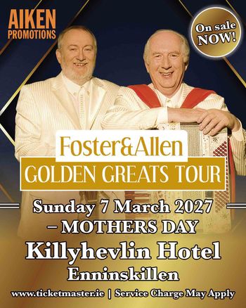 Foster & Allen - GOLDEN GREAT TOUR Foster & Allen at Killyhevlin Hotel on 7 March 2027 gig poster