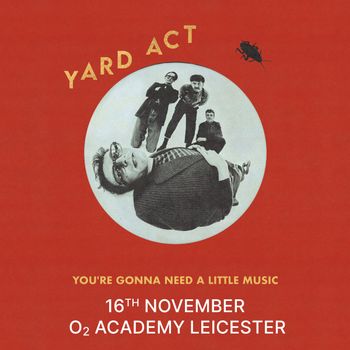 YARD ACT - YOU'RE GONNA NEED A LITTLE MUSIC Yard Act at O2 Academy Leicester on 16 November 2026 gig poster