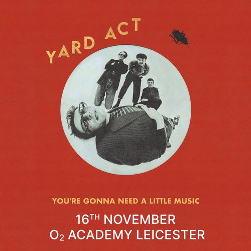 YARD ACT - YOU'RE GONNA NEED A LITTLE MUSIC Yard Act at O2 Academy Leicester on 16 November 2026 gig poster