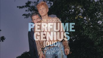PERFUME GENIUS (DUO) + DAN ENGLISH Dan English, Perfume Genius at UNION CHAPEL on 28 October 2026 gig poster