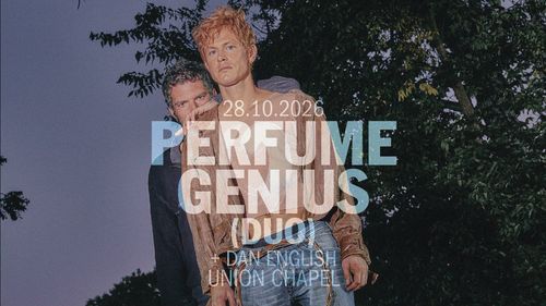 PERFUME GENIUS (DUO) + DAN ENGLISH Dan English, Perfume Genius at UNION CHAPEL on 28 October 2026 gig poster