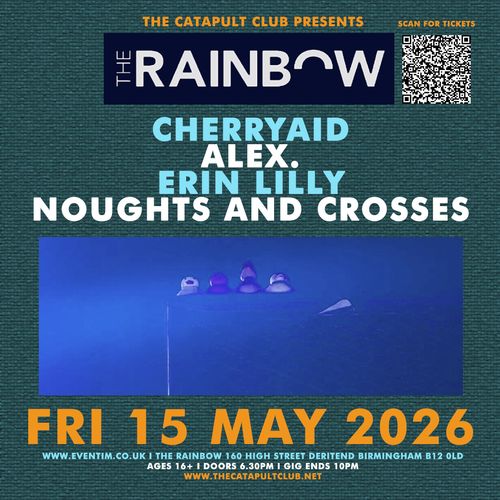 THE RAINBOW CHERRYAID, ERIN LILLY, NOUGHTS AND CROSSES, ALEX at The Rainbow on 15 May 2026 gig poster