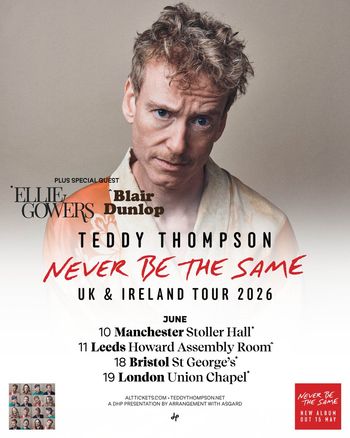 Teddy Thompson Never Be The Same UK & Ireland Tour 2026 Teddy Thompson, Blair Dunlop, Ellie Gowers june 2026 tour poster