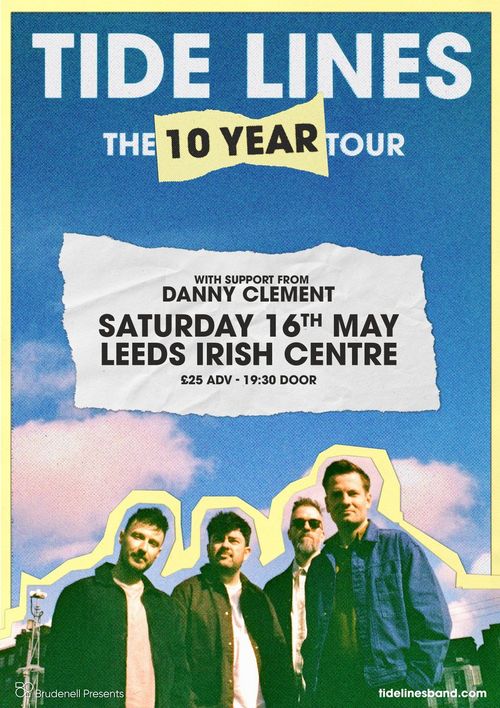 TIDE LINES THE 10 YEAR TOUR Tide Lines, Danny Clement at Leeds Irish Centre on 16 May 2026 gig poster