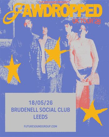 JAWDROPPED UK TOUR '26 JAWDROPPED at BRUDENELL SOCIAL CLUB on 18 May 2026 gig poster
