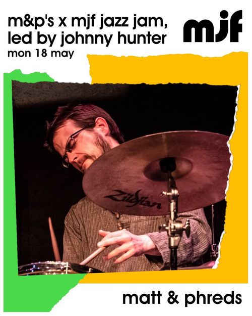 m&p's x mjf jazz jam, led by johnny hunter Johnny Hunter at matt & phreds on 18 May 2026 gig poster