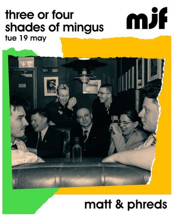 three or four shades of mingus Matt & Phreds at matt & phreds on 19 May 2026 gig poster