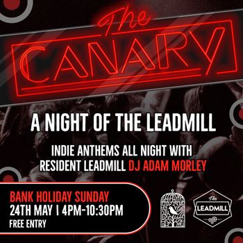 The CANARY - A Night of the Leadmill DJ ADAM MORLEY at The Leadmill on 24 May 2026 gig poster