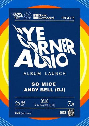 Bye Corner Audio Album Launch SQ MICE, ANDY BELL (DJ) at OSLO on 26 June 2026 gig poster