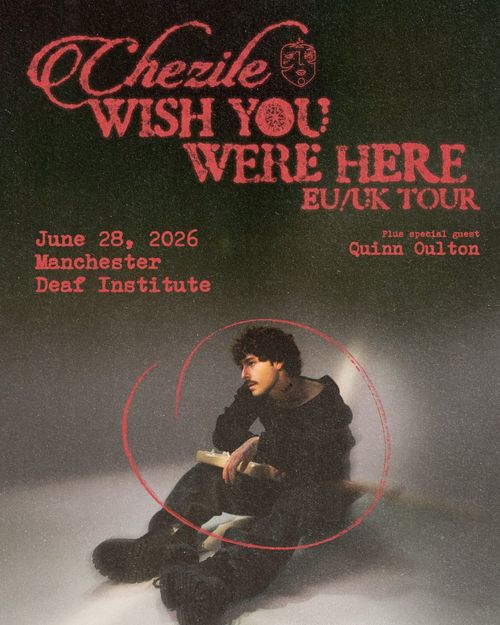 Chezile - WISH YOU WERE HERE EU/UK TOUR Quinn Oulton, Chezile at Deaf Institute on 28 June 2026 gig poster