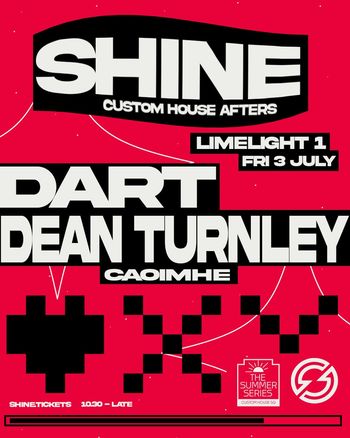 SHINE CUSTOM HOUSE AFTERS CAOIMHE, Dean Turnley, DART at LIMELIGHT 1 on 3 July 2026 gig poster