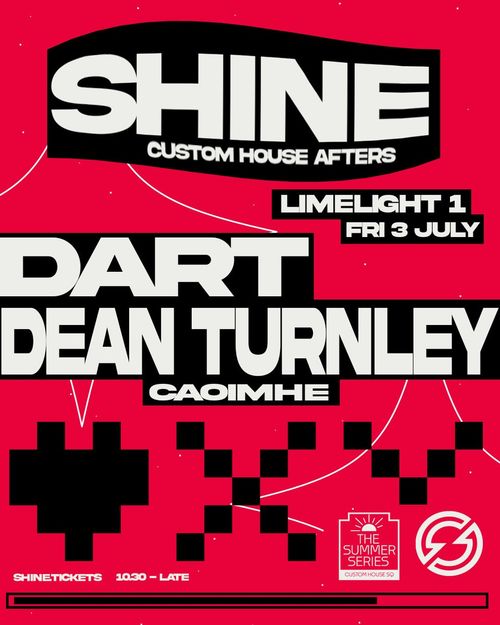 SHINE CUSTOM HOUSE AFTERS CAOIMHE, Dean Turnley, DART at LIMELIGHT 1 on 3 July 2026 gig poster