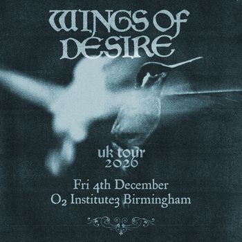 WINGS OF DESIRE uk tour 2026 Wings of Desire at O2 Institute3 on 4 December 2026 gig poster