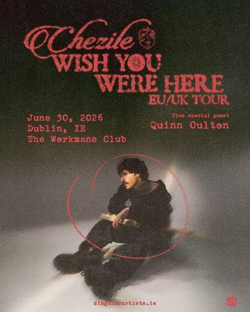 Chezile - WISH YOU WERE HERE EU/UK TOUR Quinn Oulton, Chezile at The Workmans Club on 30 June 2026 gig poster