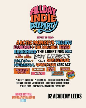 ALLDAY INDIE DAYPARTY Oasis, Florence + the Machine, Rizzle Kicks, Example, Foals, Wolf Alice, Yard Act, The 1975, Bloc Party, Radiohead, The Libertines, Mumford & Sons, The Strokes, Bastille, Arctic Monkeys, Bombay Bicycle Club, Sports Team, Sam Fender, Fontaines D.C., Two Door Cinema Club, alt‐J, The Klaxons at O2 Academy Leeds on 15 August 2026 gig poster
