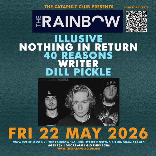 ILLUSIVE, NOTHING IN RETURN, 40 REASONS, WRITER, DILL PICKLE DILL PICKLE, 40 REASONS, NOTHING IN RETURN, Writer, ILLUSIVE at The Rainbow on 22 May 2026 gig poster