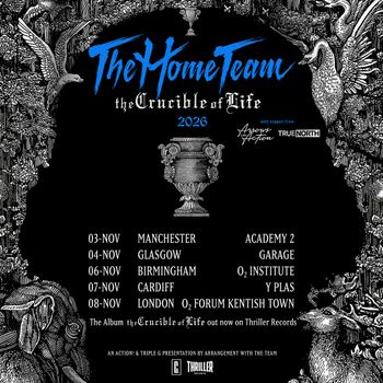 The Home Team the Crucible of Life 2026 The Home Team at O2 Forum Kentish Town on 8 November 2026 gig poster