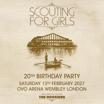 SCOUTING FOR GIRLS 20TH BIRTHDAY PARTY The Hoosiers, Scouting for Girls at OVO ARENA WEMBLEY on 13 February 2027 gig poster