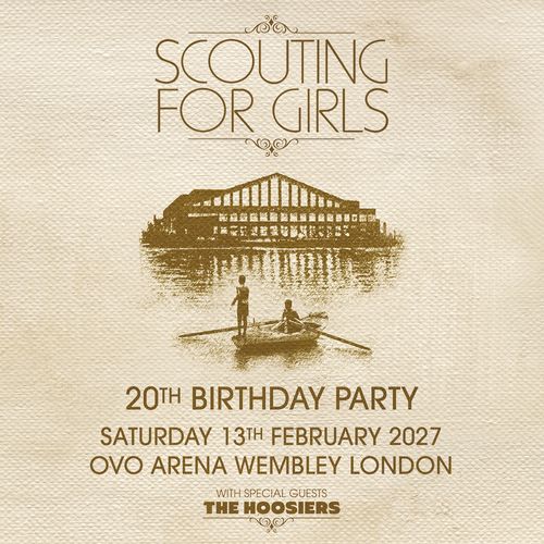 SCOUTING FOR GIRLS 20TH BIRTHDAY PARTY The Hoosiers, Scouting for Girls at OVO ARENA WEMBLEY on 13 February 2027 gig poster