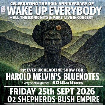 WAKE UP EVERYBODY + ALL THE ICONIC HITS & MORE LIVE IN CONCERT SouLutions, Harold Melvin’s Blue Notes at O2 SHEPHERDS BUSH EMPIRE on 25 September 2026 gig poster