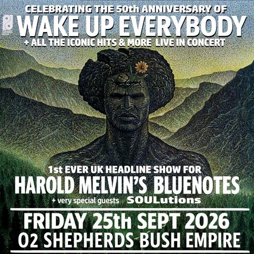 WAKE UP EVERYBODY + ALL THE ICONIC HITS & MORE LIVE IN CONCERT SouLutions, Harold Melvin’s Blue Notes at O2 SHEPHERDS BUSH EMPIRE on 25 September 2026 gig poster