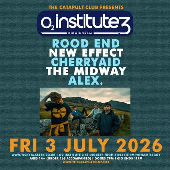 ROOD END, NEW EFFECT, CHERRYAID, THE MIDWAY, ALEX. CHERRYAID, ALEX, NEW EFFECT, ROOD END, Midway at O2 Institute 3 on 3 July 2026 gig poster