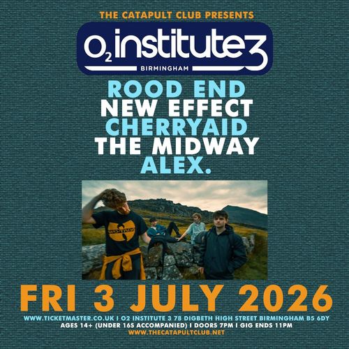 ROOD END, NEW EFFECT, CHERRYAID, THE MIDWAY, ALEX. CHERRYAID, ALEX, NEW EFFECT, ROOD END, Midway at O2 Institute 3 on 3 July 2026 gig poster