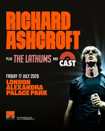 RICHARD ASHCROFT plus THE LATHUMS and CAST Cast, The Lathums, Richard Ashcroft at ALEXANDRA PALACE PARK on 17 July 2026 gig poster