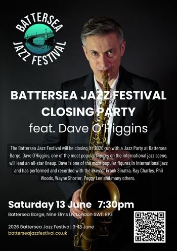 BATTERSEA JAZZ FESTIVAL CLOSING PARTY feat. Dave O'Higgins Dave O’Higgins at Battersea Barge on 13 June 2026 gig poster