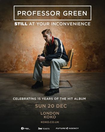 PROFESSOR GREEN STILL AT YOUR INCONVENIENCE Professor Green at KOKO on 20 December 2026 gig poster