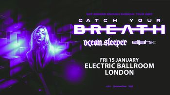 CATCH YOUR BREATH elijah, Ocean Sleeper at Electric Ballroom on 15 January 2027 gig poster