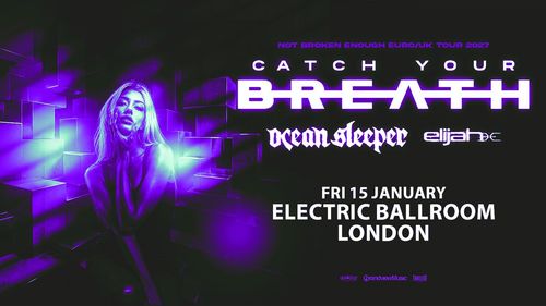 CATCH YOUR BREATH elijah, Ocean Sleeper at Electric Ballroom on 15 January 2027 gig poster