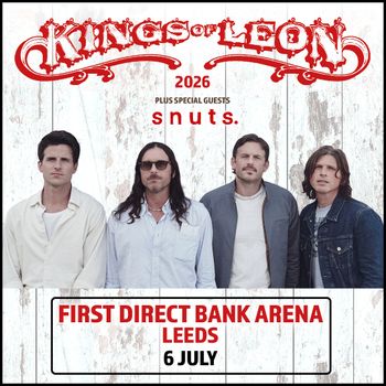KINGS of LEON 2026 The Snuts, Kings of Leon at FIRST DIRECT BANK ARENA on 6 July 2026 gig poster