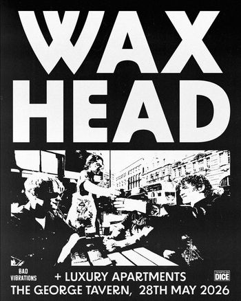 WAX HEAD + LUXURY APARTMENTS Wax Head, LUXURY APARTMENTS at THE GEORGE TAVERN on 28 May 2026 gig poster