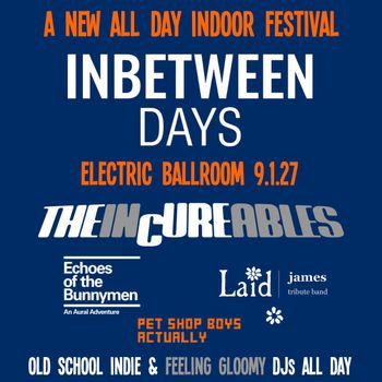 INBETWEEN DAYS Laid, THE INCUREABLES, PET SHOP BOYS ACTUALLY, Echoes of the Bunnymen at Electric Ballroom on 9 January 2027 gig poster