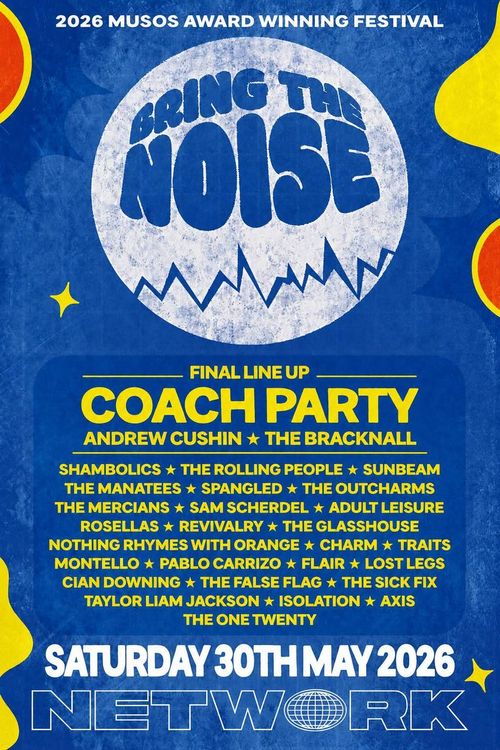BRING THE NOISE Shambolics, Rosellas, Andrew Cushin, The Glasshouse, Revivalry, Adult Leisure, Lost Legs, Flair, Sam Scherdel, Traits, Pablo Carrizo, CHARM, Sunbeam, The Bracknall, Coach Party, The Mercians, Cian Downing, Isolation, Axis, The Outcharms, Montello, Taylor Liam Jackson, False Flag, The Sick Fix, The Rolling People, Spangled, NOTHING RHYMES WITH ORANGE, THE ONE TWENTY, Thee Manatees at NETWORK on 30 May 2026 gig poster